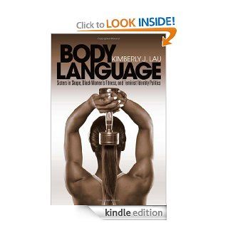 Body Language Sisters in Shape, Black Women's Fitness, and Feminist Identity Politics eBook Kimberly J. Lau Kindle Store