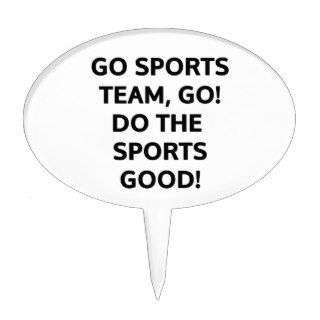 Go sports team, go. Do the sports good Cake Picks