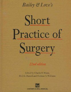 BAILEY & LOVES A SHORT PRACTICE OF SURGERY, 22E (22nd ed) (9780412494901) R C G Russell, Norman Williams, Christopher Bulstrode, P Ronan O'Connell Books