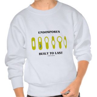 Endospores Built To Last (Bacterial Attitude) Sweatshirt