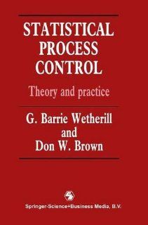 Statistical Process Control Theory and Practice, Third Edition (Chapman & Hall/CRC Texts in Statistical Science) (9780412357008) G.B. Wetherill, D.W. Brown Books