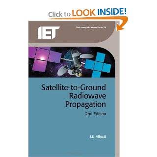 Satellite to Ground Radiowave Propagation (Electromagnetic Waves) J.E. Allnutt 9781849191500 Books