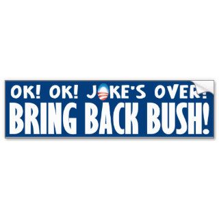 Joke's Over Bring  Back Bush Bumper Stickers