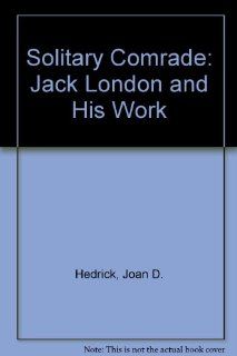 Solitary Comrade Jack London and His Work (9780807814888) Joan D. Hedrick Books