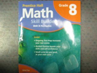 MATH SUMMER SCHOOL PROGRAM GRADE 8 UNIT 3 PRE ALGEBRA 2007C (9780132015127) PRENTICE HALL Books