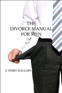 The Divorce Manual for Men S. Perry Mallory 9781605631479 Books