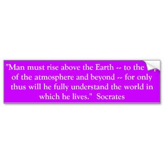 Man must rise above the Earth Bumper Sticker