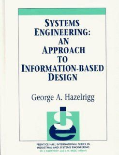 Systems Engineering An Approach to Information Based Design George A. Hazelrigg 9780134613444 Books