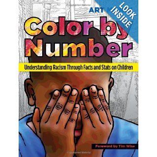 Color by Number Understanding Racism Through Facts and Stats on Children Art Munin, Timothy J. Wise 9781579226367 Books