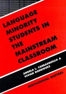 Language Minority Students in the Mainstream Classroom (Bilingual Education and Bilingualism No 7) Angela L. Carrasquillo, Vivian Rodriguez 9781853592973 Books