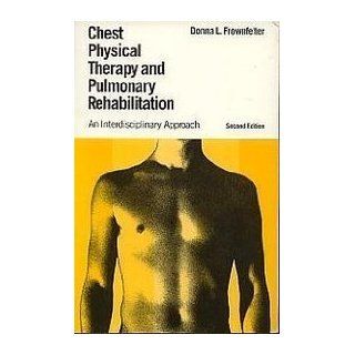 Chest Physical Therapy and Pulmonary Rehabilitation An Interdisciplinary Approach (9780815133339) Donna L. Frownfelter, Cheryl Haugh, Kurt Peterson Books