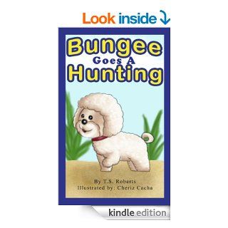 Bungee Goes a Hunting (Bungee the Bichon)   Kindle edition by TS Roberts, Cheriz Chacha. Children Kindle eBooks @ .