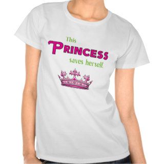 This Princess Saves Herself Shirts