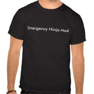 Emergency Ninja Mask Shirts