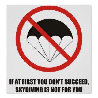 If at first you don't succeed, quit skydiving poster