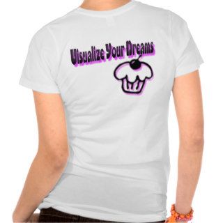 Visualize Your Dreams Cup Cake T Shirt
