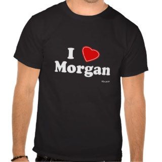 I Love Morgan Tee Shirts