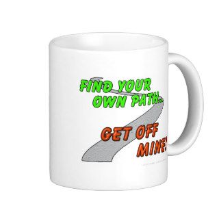 Find your own pathGet off mine Coffee Mug