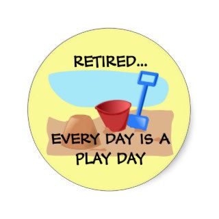 RETIREDEVERY DAY IS A PLAY DAY sticker