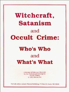 Witchcraft, Satanism & Occult Crime Who's Who & What's What, a Manual of Reference Materials for the Professional Investigator Church of All Worlds 9780919345867 Books