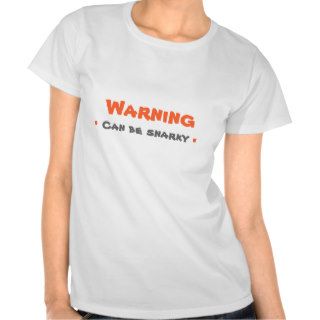 Warning Can Be Snarky T Shirts