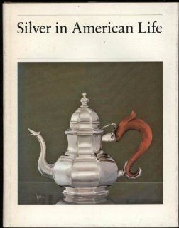 Silver in American Life Selections from the Mabel Brady Garvan and Other Collections at Yale University Barbara Ward 9780879232887 Books