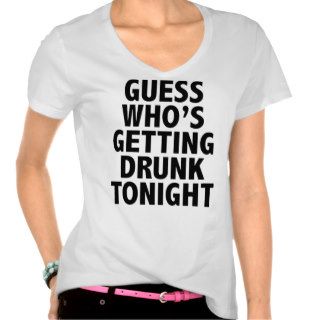 Guess Who's Getting Drunk Tonight Tshirt