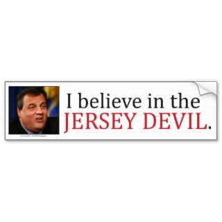 Chris Christie I believe in the Jersey Devil. Bumper Stickers
