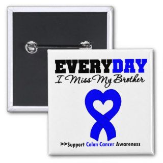 COLON CANCER Every Day I Miss My Brother Pins