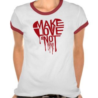 Make love not war t shirts
