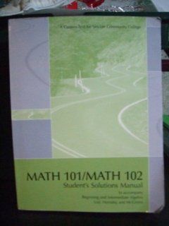 Math 101/math 102 Student Solutions Manual to accompany Beginning and Intermediate Algebra A Custom Text for Sinclair Community College Lial H 9780536848499 Books