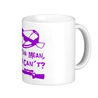 What’Cha Mean Girls Can’t? Coffee Mugs