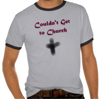 Ash Wednesday   Couldn't Get to Church Tshirt