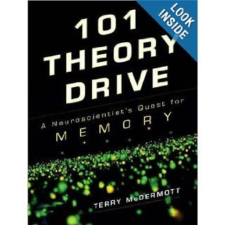 101 Theory Drive A Neuroscientist's Quest for Memory Terry McDermott, Stephen Hoye 9781400146185 Books