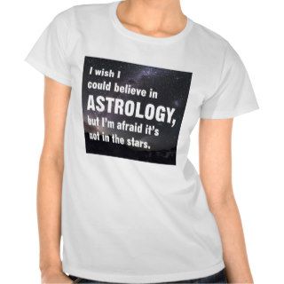 I wish I could believe in Astrology Tee Shirt