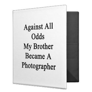 Against All Odds My Brother Became A Photographer. 3 Ring Binders