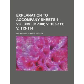 Explanation to accompany sheets 1  Volume 91 100; v. 103 111; v. 113 114 Ireland. Geological Survey 9781236248800 Books