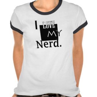 I Love My Nerd. Shirt