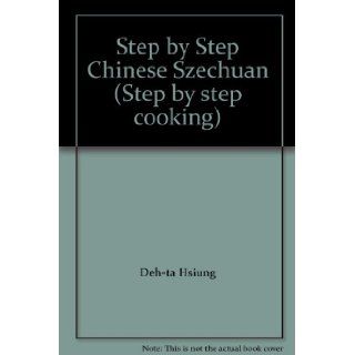 Step by Step Chinese Szechuan (Step by step cooking) Deh ta Hsiung 9781858136394 Books