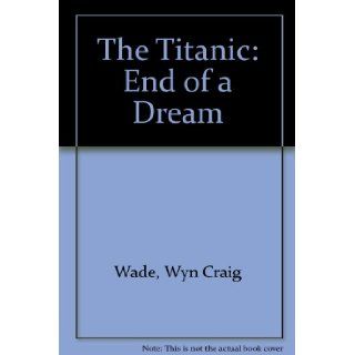 The "Titanic" End of a Dream Wyn Craig Wade 9780297777175 Books