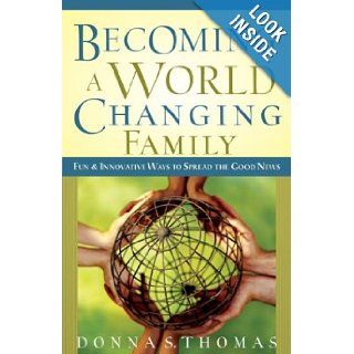 Becoming a World Changing Family Fun and Innovative Ways to Spread the Good News Donna S. Thomas 9780801065125 Books