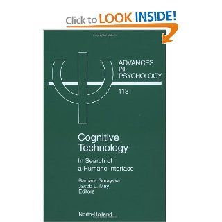 Cognitive Technology, Volume 113 In Search of a Humane Interface (Advances in Psychology) J.L. Mey, B. Gorayska 9780444822758 Books
