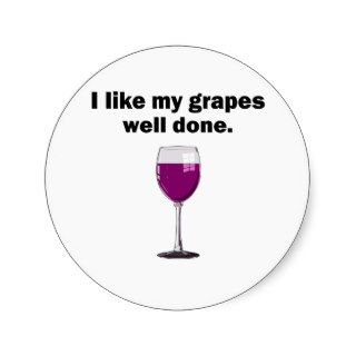 I Like My Grapes Well Done Stickers