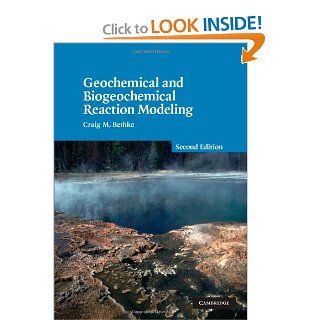 Geochemical and Biogeochemical Reaction Modeling Craig M. Bethke 9780521155700 Books