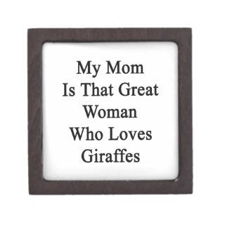 My Mom Is That Great Woman Who Loves Giraffes Premium Keepsake Box