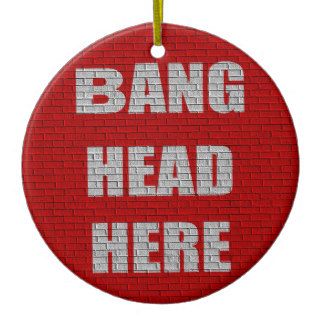 Bang Head Here Office Humor Ornaments