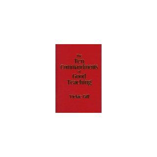 The Ten Commandments of Good Teaching Vickie Gill 9780803967205 Books