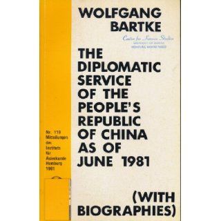 The Diplomatic Service of the People's Republic of China as of November 1984 (Including Biographies) (Mitteilungen des Instituts fur Asienkunde Hamburg, Nr. 119) Wolfgang Bartke Books