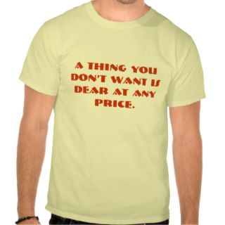 A thing you don’t want is dear at any price. shirts
