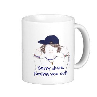 "Tuning you out dude" Teenage Boy+funny quote Mug